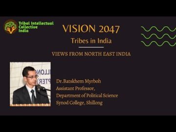 Vision 2047 for Tribes in India: Dr.Batskhem Myrboh